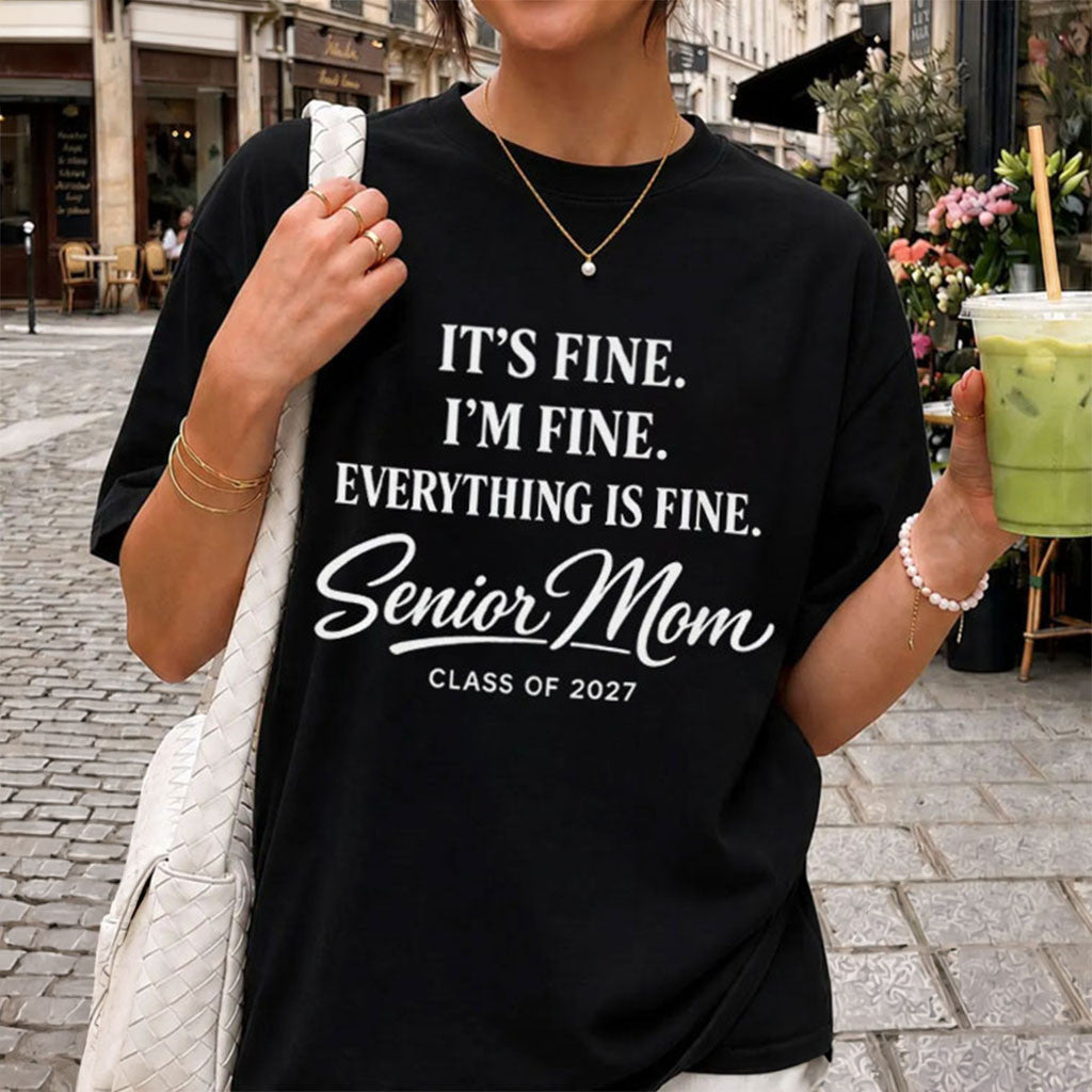 Senior Mom It's Fine I'm Fine Everything Is Fine Class Of 2027 T-Shirt Gifts For Wife - Merchluma