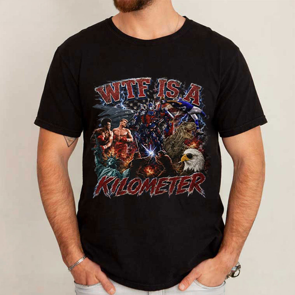 WTF Is A Kilometer Funny 4th of July Meme T-Shirt Patriotic Gifts For Him - Merchluma
