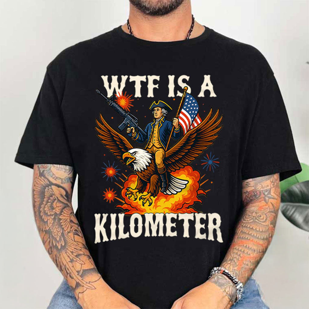 WTF Is A Kilometer Funny 4th Of July Sarcastic T-Shirt Men Patriotic Shirt Him Gifts - Merchluma