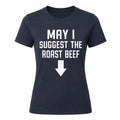 May I Suggest The Roast Beef Shirt Funny Adult Humor Tee Gag Gifts Ideas - Merchluma