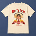 Dirty Dom Tapatio Shirt Salsa Picante T-Shirt Gift Ideas For Husband - Merchluma