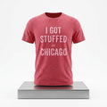 I Got Stuffed In Chicago Shirt Birthday Presents For Boyfriend - Merchluma