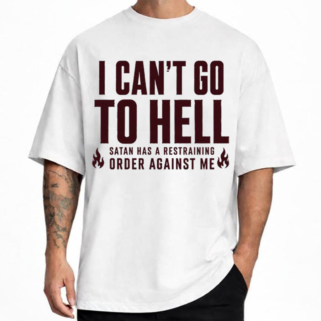 I Can't Go To Hell Satan Has A Restraining Order Against Me T-Shirt Funny Sarcastic Gifts - Merchluma