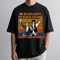 Be Excellent To Each Other Party On Dudes Retro Movie T-Shirt Unique Gift For Brothers - Merchluma