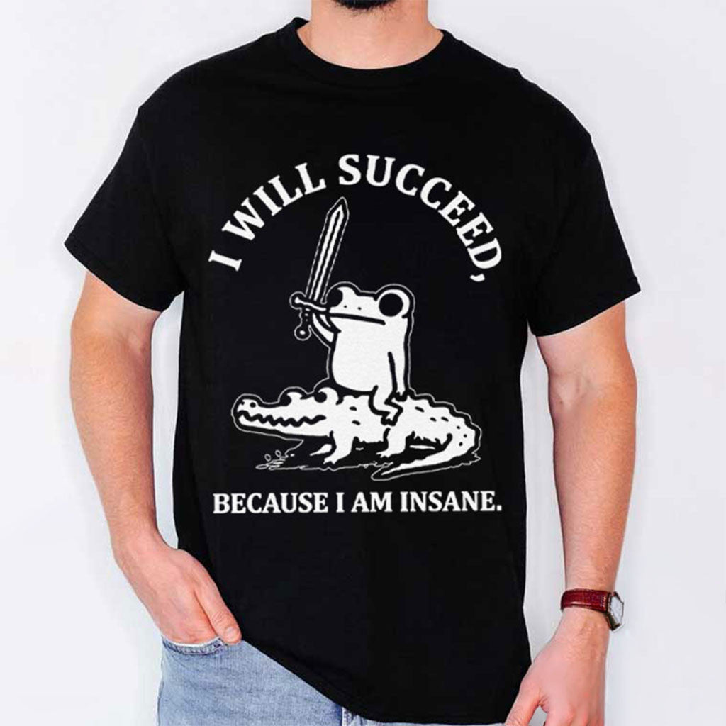 Frog Riding Crocodile I Will Succeed Because I Am Insane T-Shirt Funny Meme Animal Shirt Gifts - Merchluma