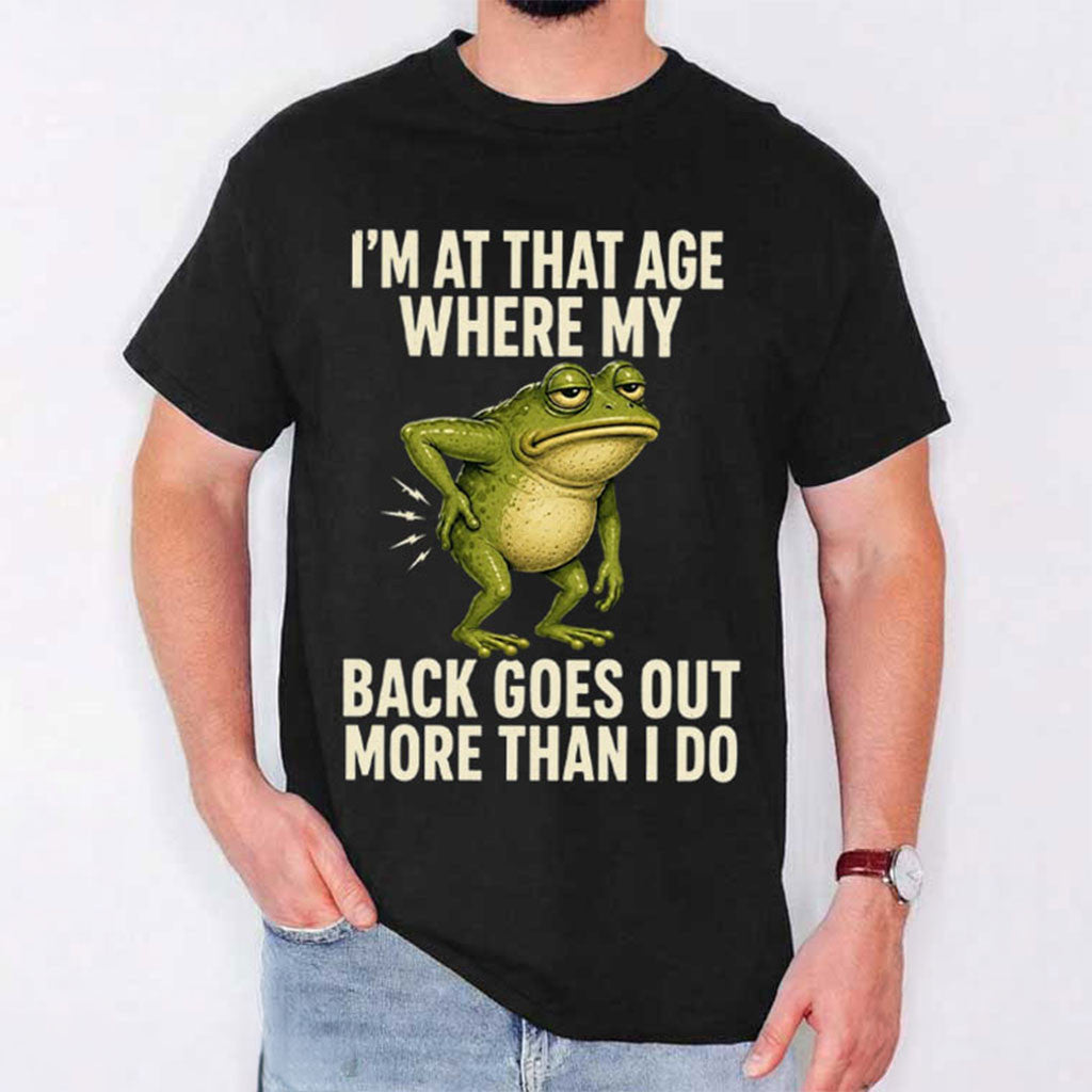 I'm At That Age Where My Back Goes Out More Than I Do Frog T-Shirt Funny Gifts Ideas - Merchluma