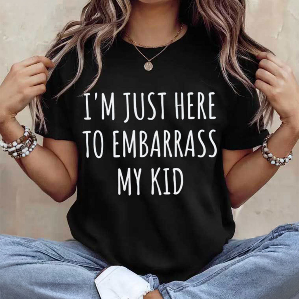 I'm Just Here To Embarrass My Kid T-Shirt Funny Parent Gifts For Mom Dad - Merchluma