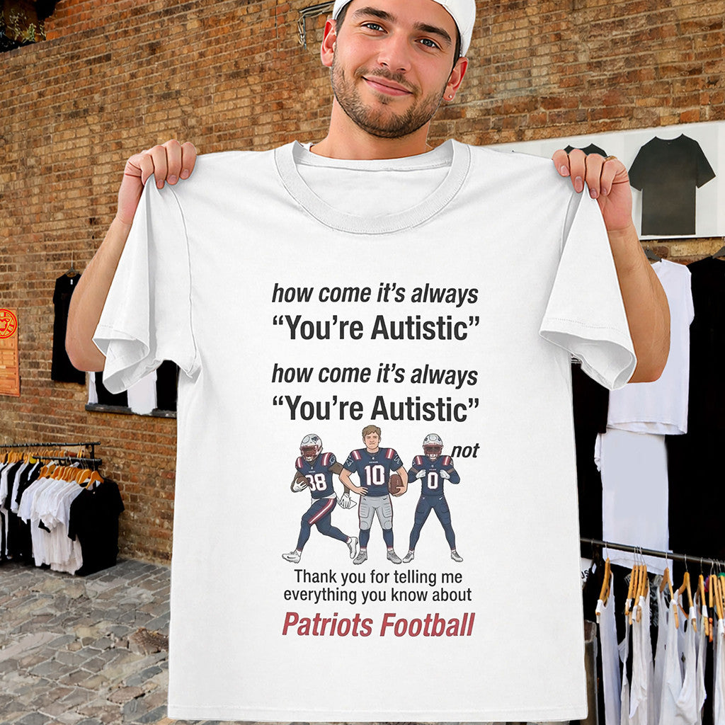 Patriots It's Always You're Autistic T-Shirt Viral Football Meme Tee Vintage Gifts For Fans - Merchluma