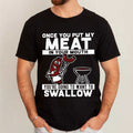 Once You Put My Meat In Your Mouth You Want To Swallow T-Shirt Funny BBQ Shirt Gift For Dad - Merchluma