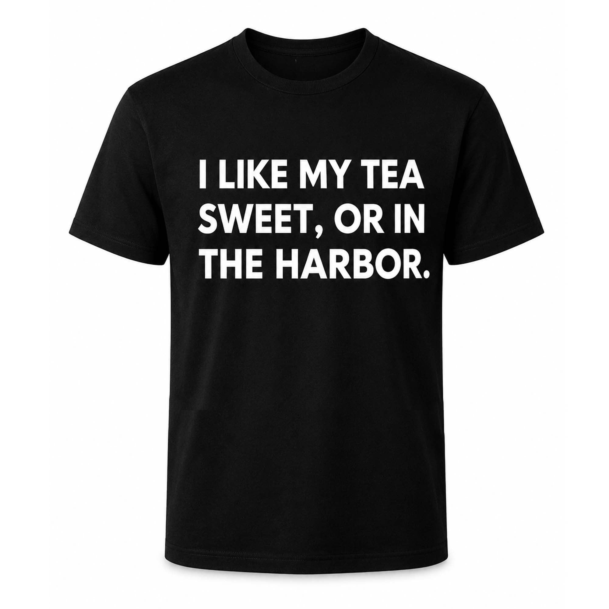 I Like My Tea Sweet Or In The Harbor Shirt Best Gifts For Husband - Merchluma