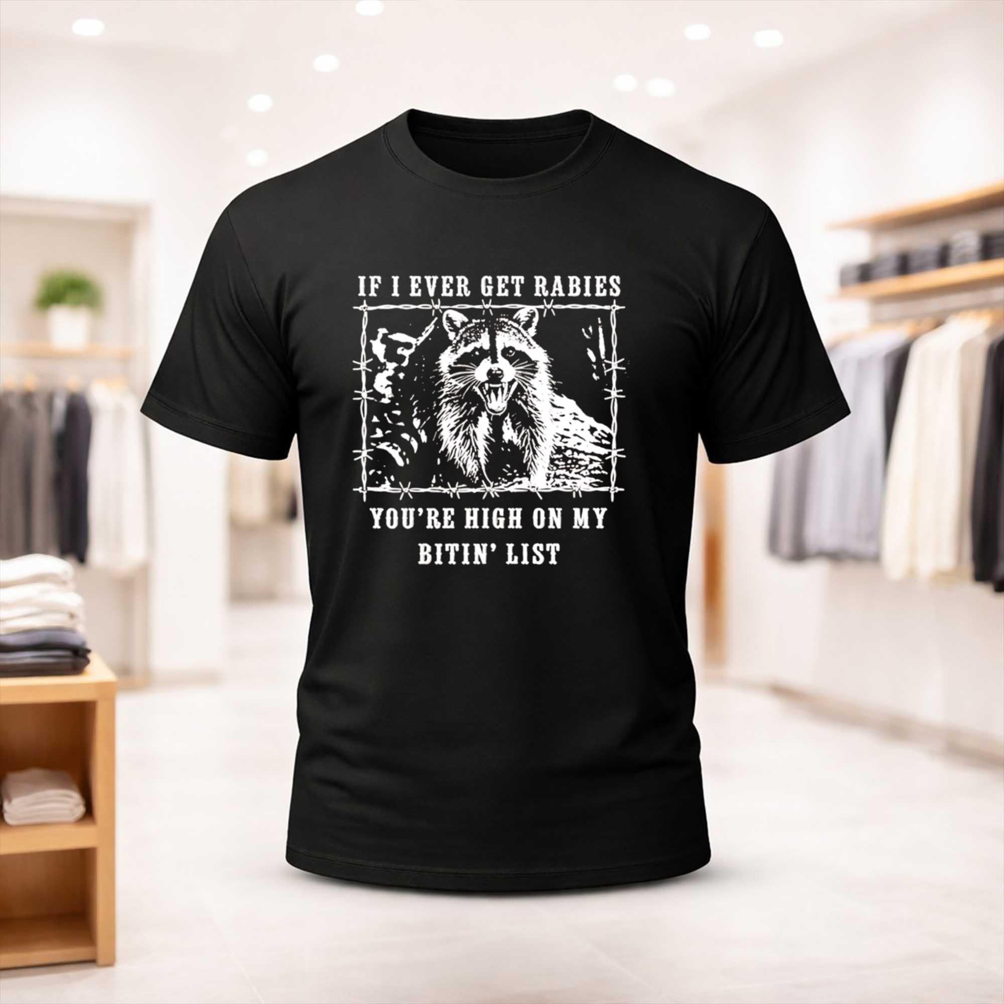 If I Ever Get Rabies You're High on My Bitin List Raccoon Shirt Funny Animal T-Shirt Gifts - Merchluma