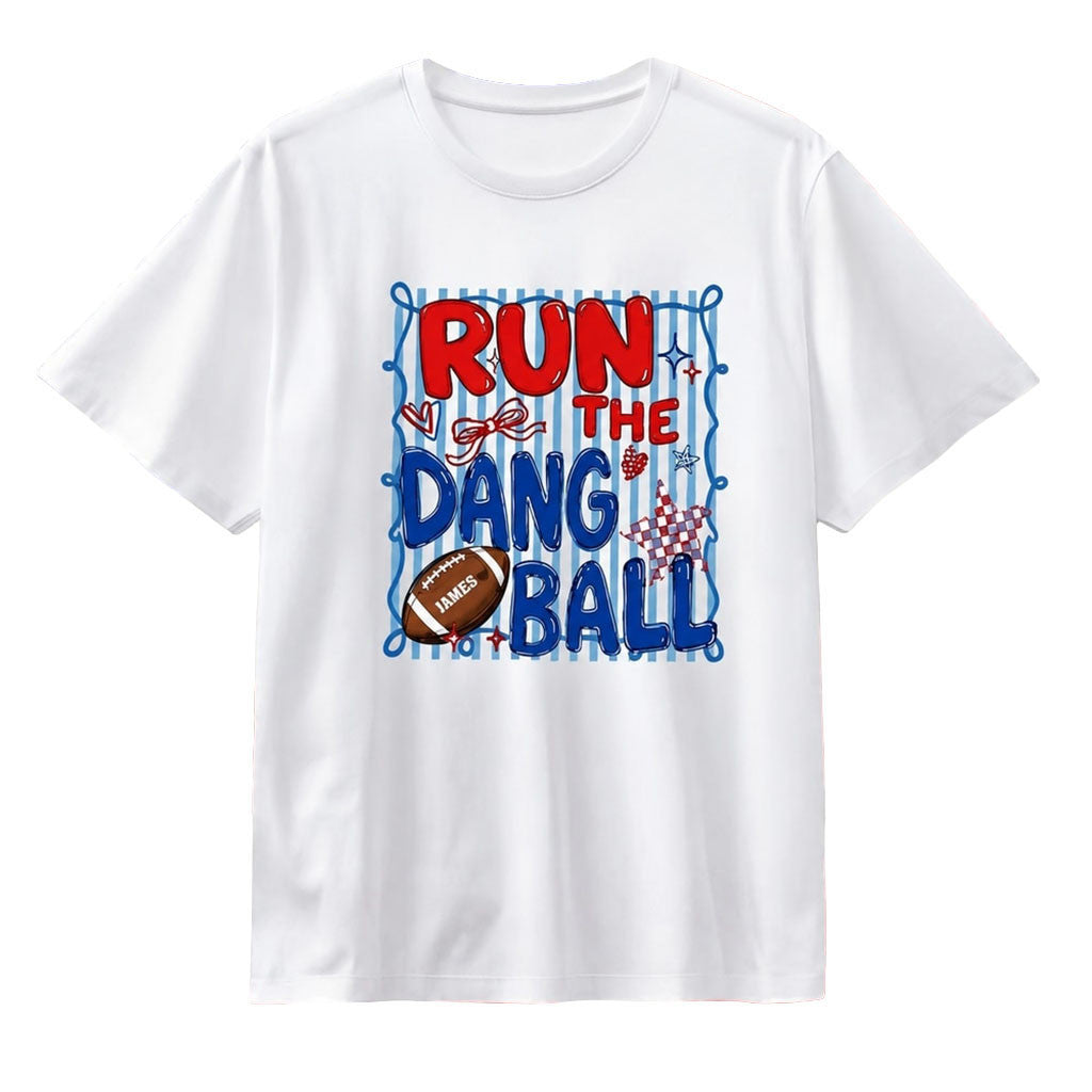 Personalized Run The Dang Ball Football Sports T-Shirt Gift Ideas For Football Lovers - Merchluma