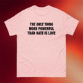 The Only Thing More Powerful Than Hate Is Love Shirt Valentine's Gifts For Couples - Merchluma