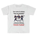 Patriots Football How Come It's Always You're Autistic Shirt New England Patriots Merch - Merchluma