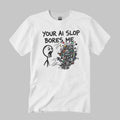 Your AI Slop Bores Me Shirt White Unique Gifts Ideas For Brothers - Merchluma