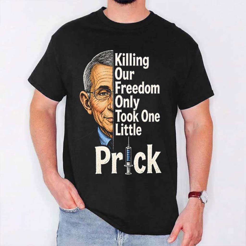 Anthony Fauci Ouchie Killing Our Freedom Only Took One Little Prick T-Shirt Political Gfits - Merchluma