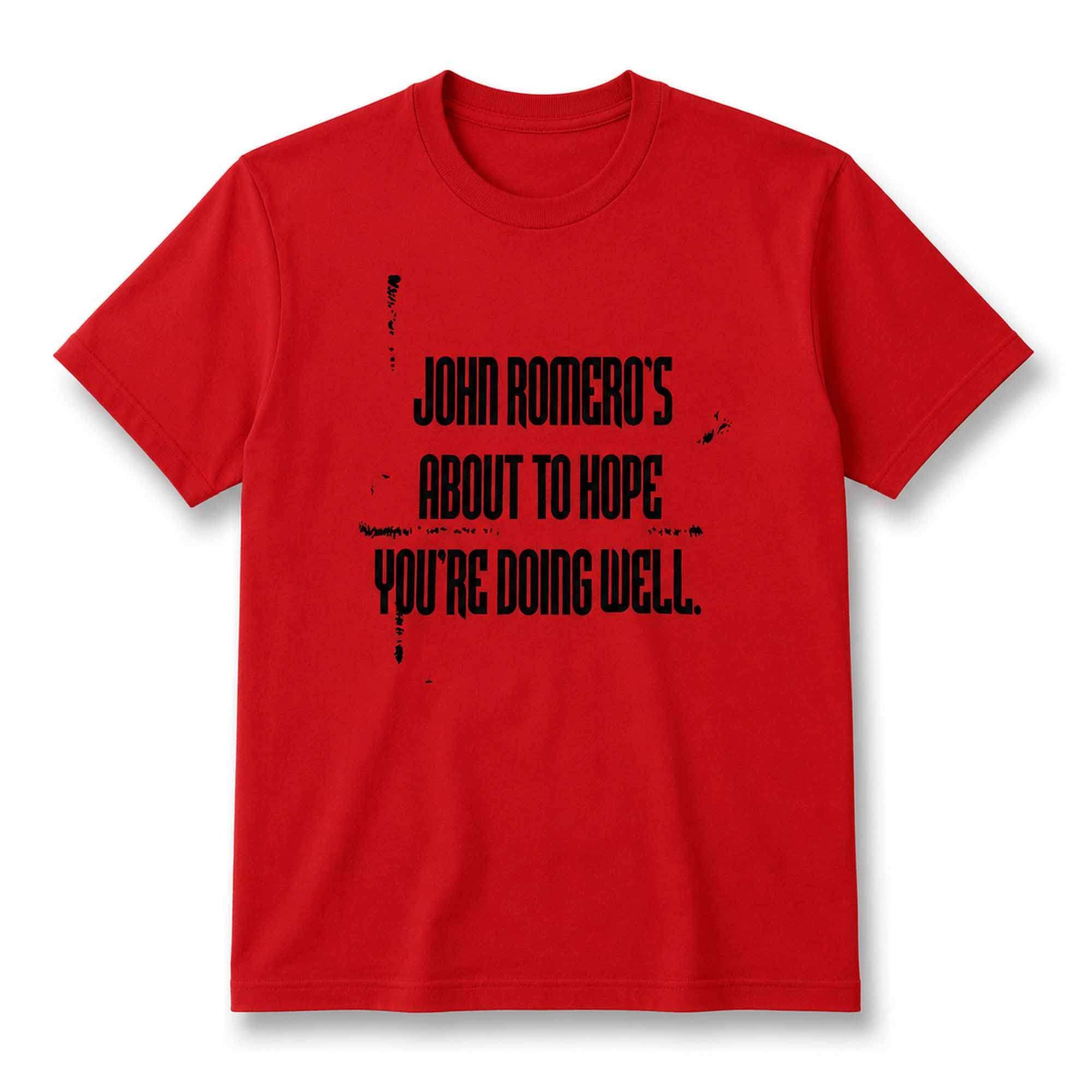 John Romero's About To Hope You're Doing Well Shirt Gift Ideas For Friends - Merchluma
