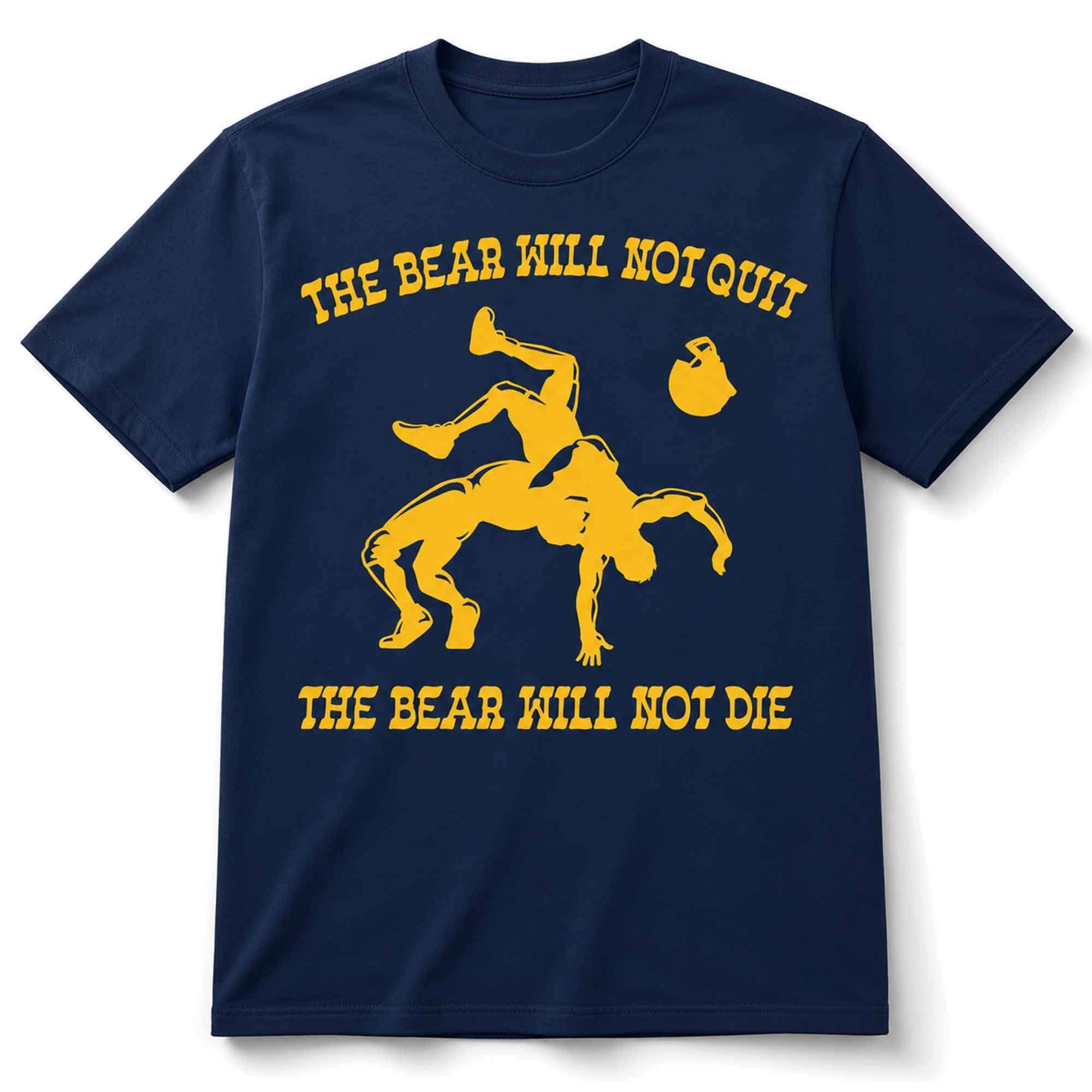 The Bear Will Not Quit The Bear Will Not Die T-Shirt 2026 Gift Ideas For Dad - Merchluma