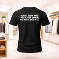 Almost Every Hand You've Ever Shaken Has Had A Dick In It Shirt Dark Humor T-Shirt Brother Gift - Merchluma