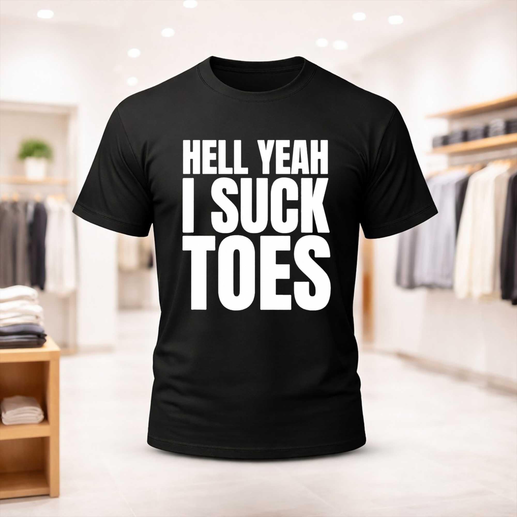 Hell Yeah I Suck Toes T-Shirt Funny Offensive Shirt Gag Gift For Him - Merchluma