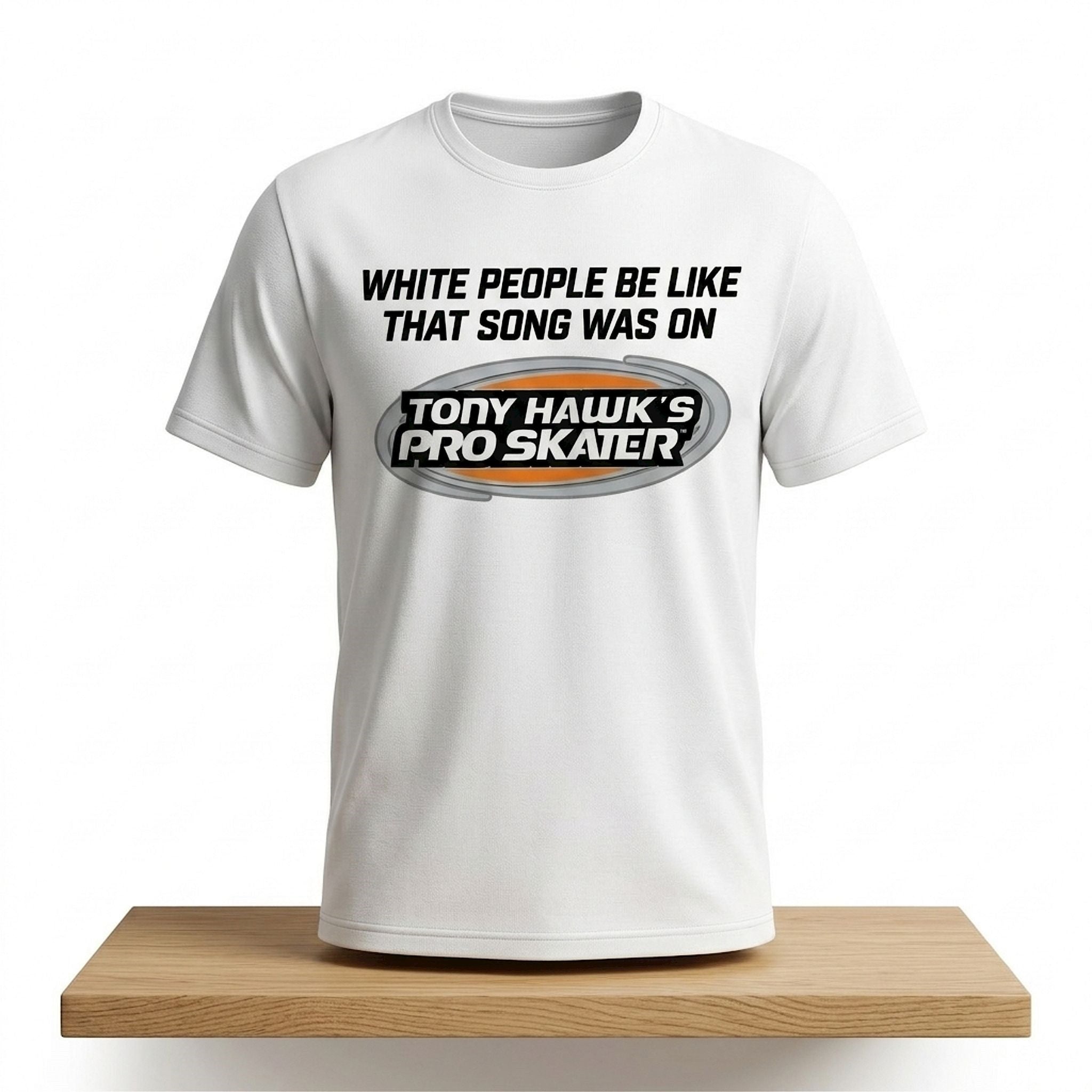 White People Be Like That Song Was On Tony Hawk's Pro Skater Shirt Present For Brothers - Merchluma