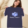 Microsoft Teams Thanks I Hate It Shirt Office Humor Tee Gag Gift For Coworkers - Merchluma