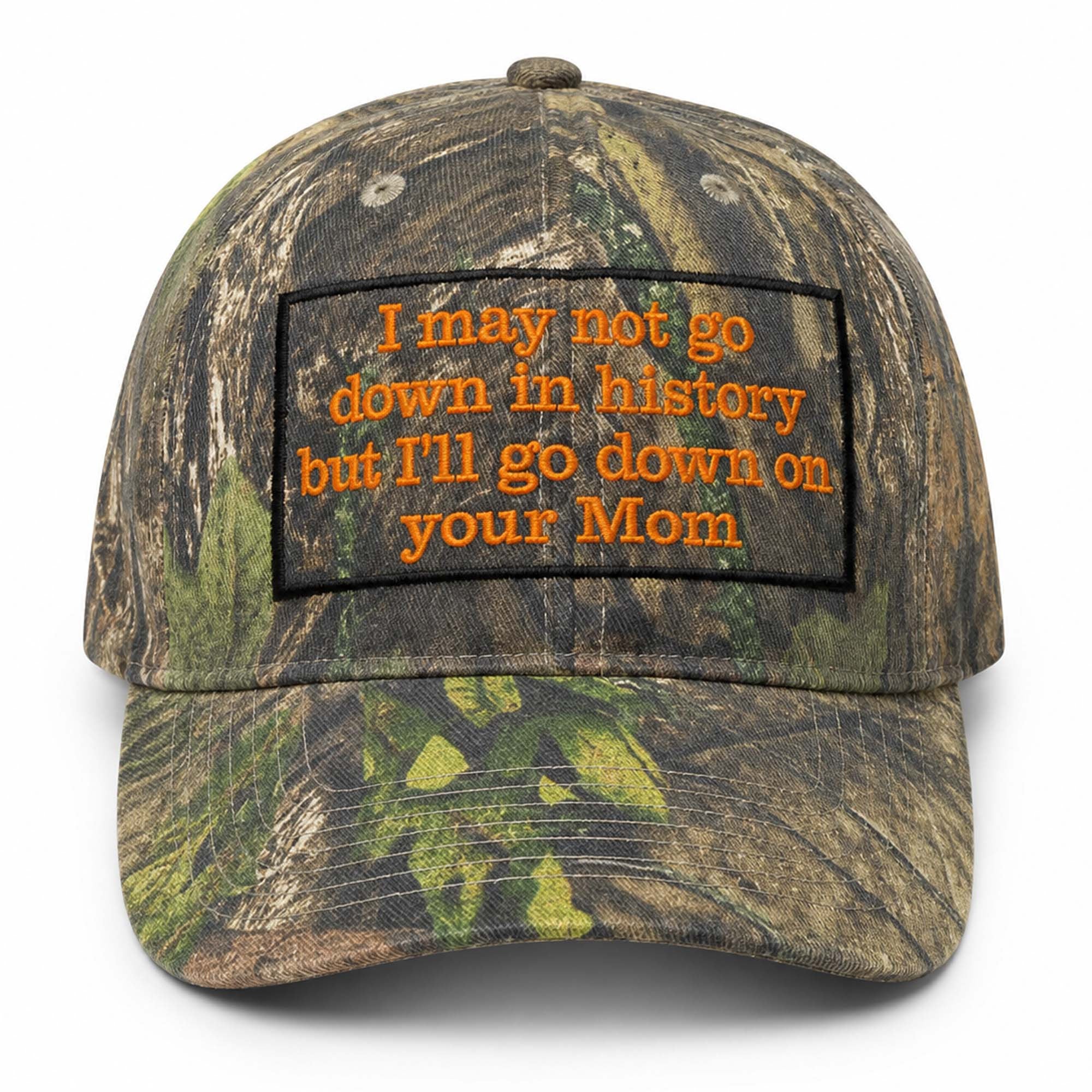 I May Not Go Down In History But I'll Go Down On Your Mom Camo Hat Embroidered Dark Humor Gift - Merchluma