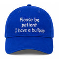 Please Be Patient I Have A Bullpup Hat Embroidered Gift Ideas For Brothers - Merchluma