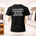 AI Data Center I'd Rather Be At The Gay Guy Dating Center 2026 Shirt Funny Gifts For Friends - Merchluma