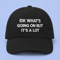 IDK What's Going On But It's A Lot Hat Embroidered Gift Ideas For Brother - Merchluma