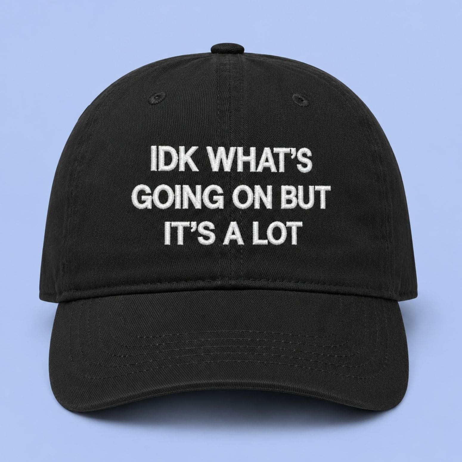 IDK What's Going On But It's A Lot Hat Embroidered Gift Ideas For Brother - Merchluma