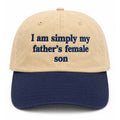 I Am Simply My Father's Female Son Hat Embroidered Funny Dad Quote Hat Gifts For Him Her - Merchluma