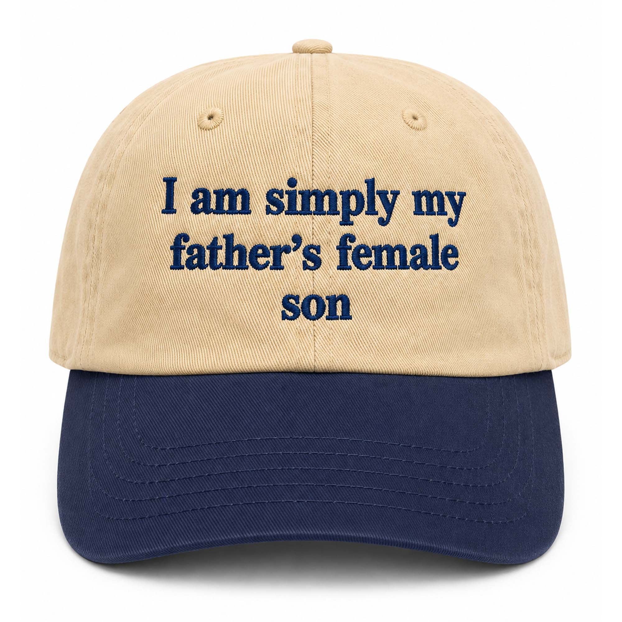I Am Simply My Father's Female Son Hat Embroidered Funny Dad Quote Hat Gifts For Him Her - Merchluma
