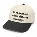 Im On Some Shit Jehova Aint Even Witness Yet Hat Embroidered Gifts For Husband - Merchluma