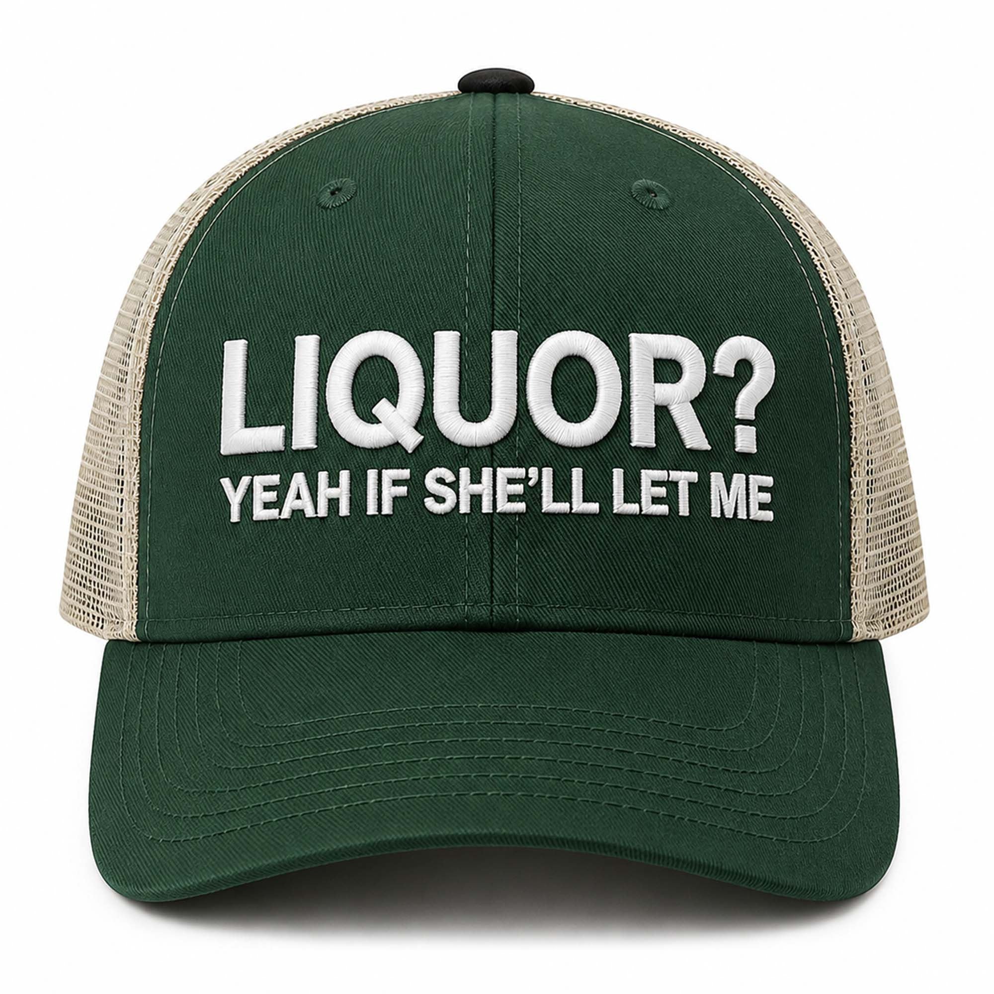 Liquor Yeah If She'll Let Me Trucker Hat Embroidered Funny Gift For Husband - Merchluma