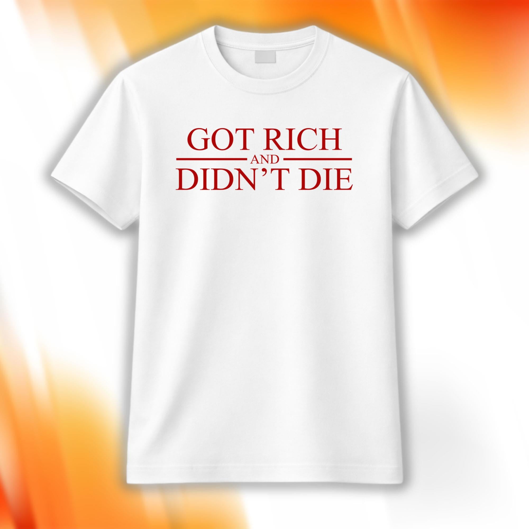 Got Rich And Didn't Die Shirt Birthday Gift For Friends - Merchluma