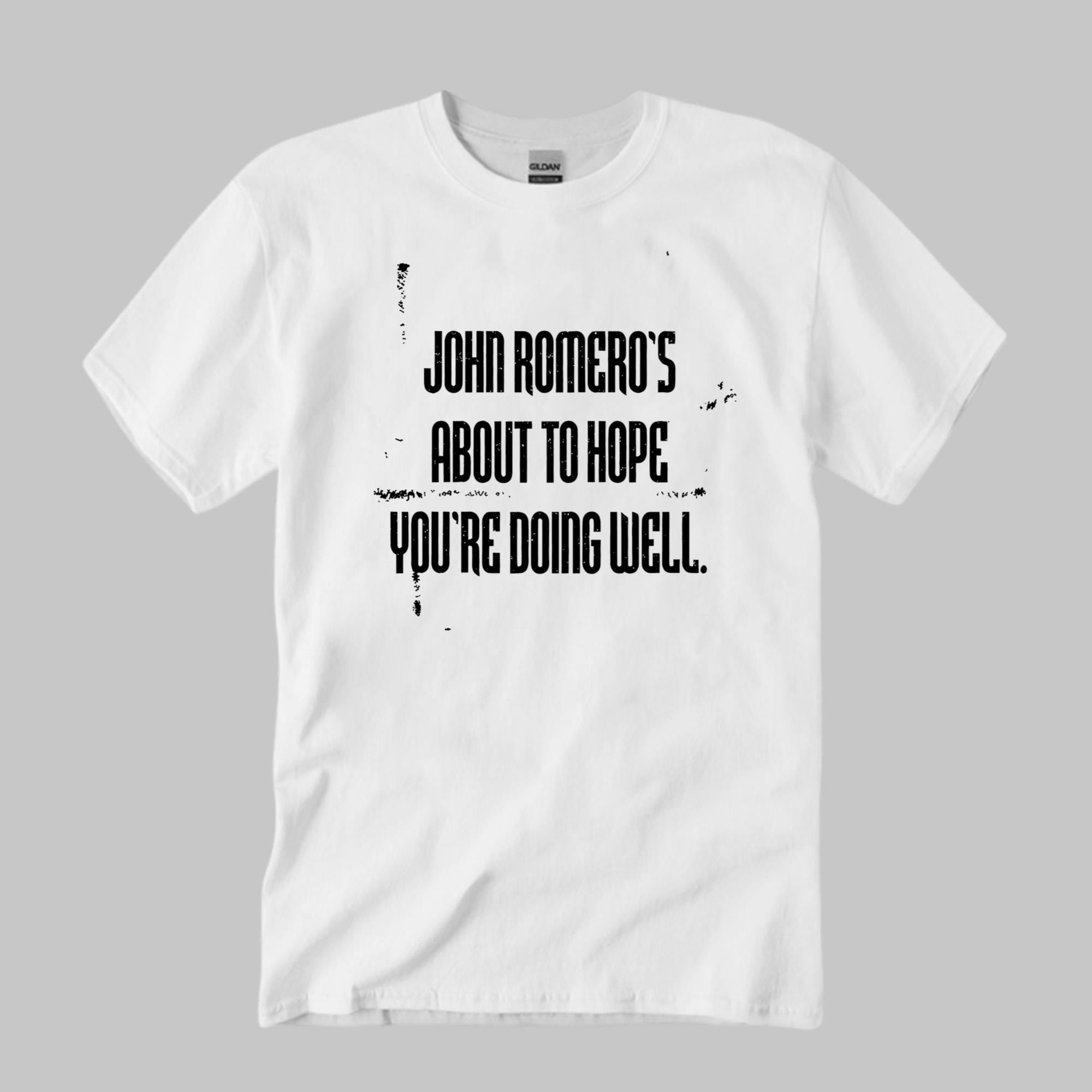 John Romero's About To Hope You're Doing Well Shirt Gift Ideas For Friends - Merchluma