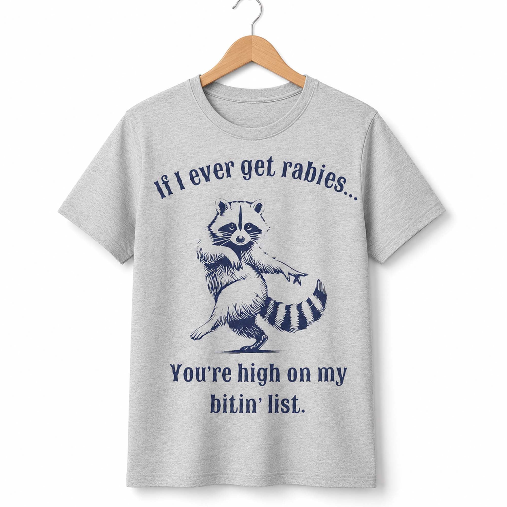 If I Ever Get Rabies You're High On My Bitin List Shirt Funny Quotes T-Shirt BFF Gifts - Merchluma