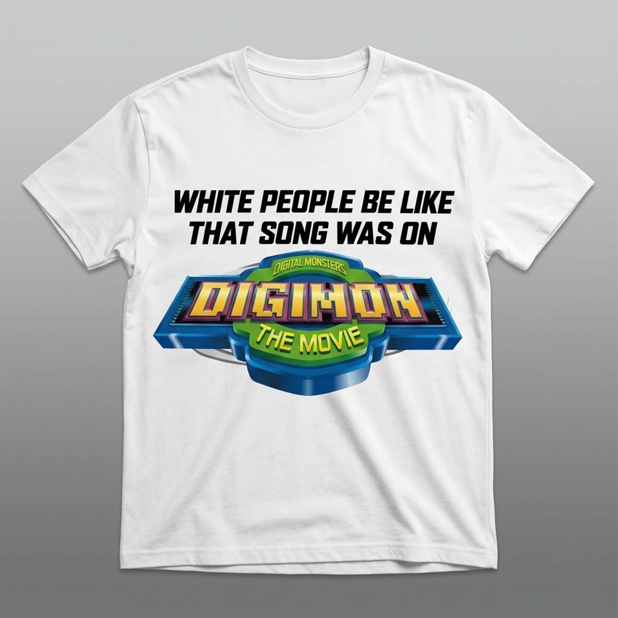 White People Be Like That Song Was On Digimon Shirt Gifts For Movie Fans - Merchluma