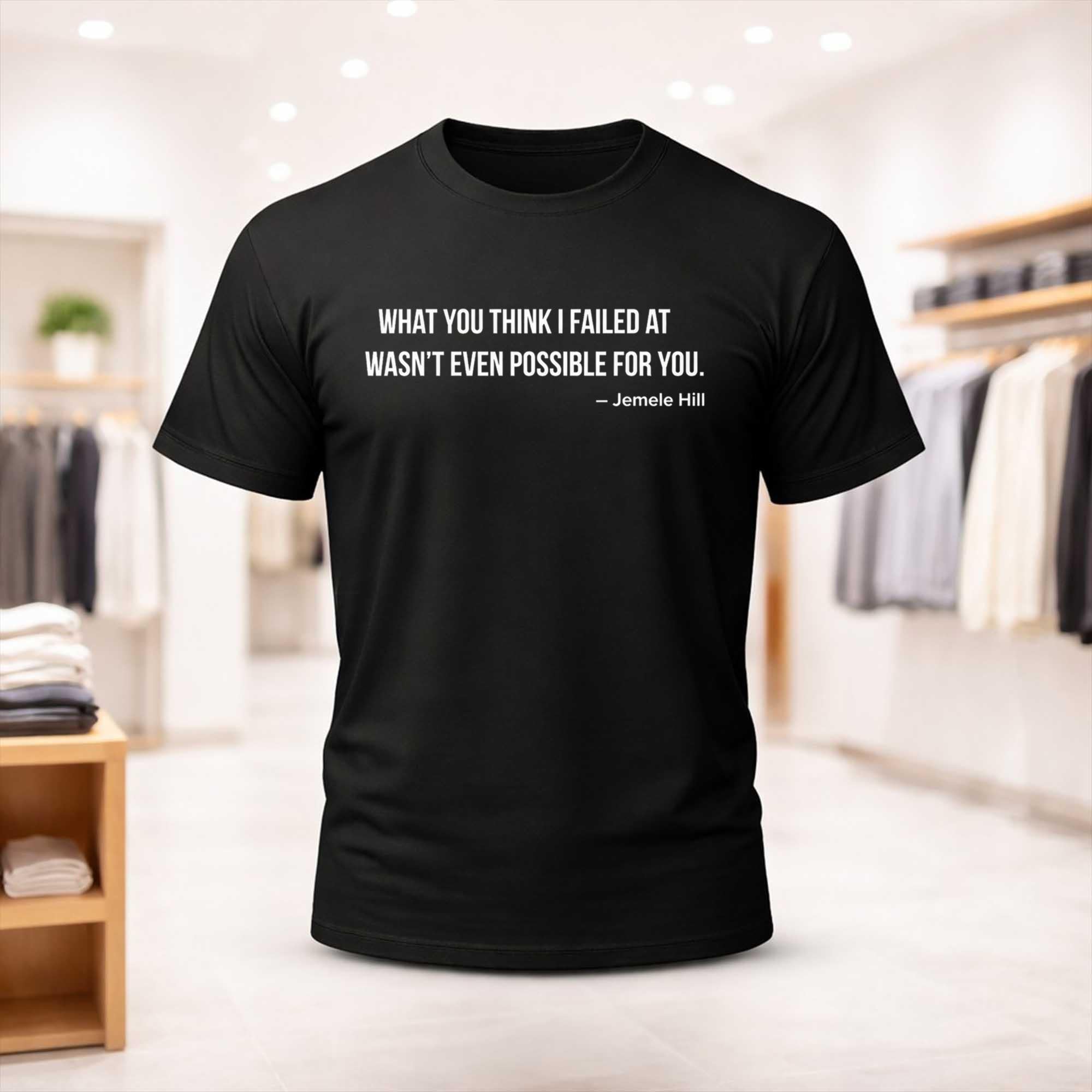 What You Think I Failed At Wasn't Even Possible For You Shirt Gifts For Friends - Merchluma