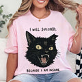 Black Cat I Will Succeed Because I Am Insane T-Shirt Funny Shirt Humorous Gift For Cat Lovers - Merchluma