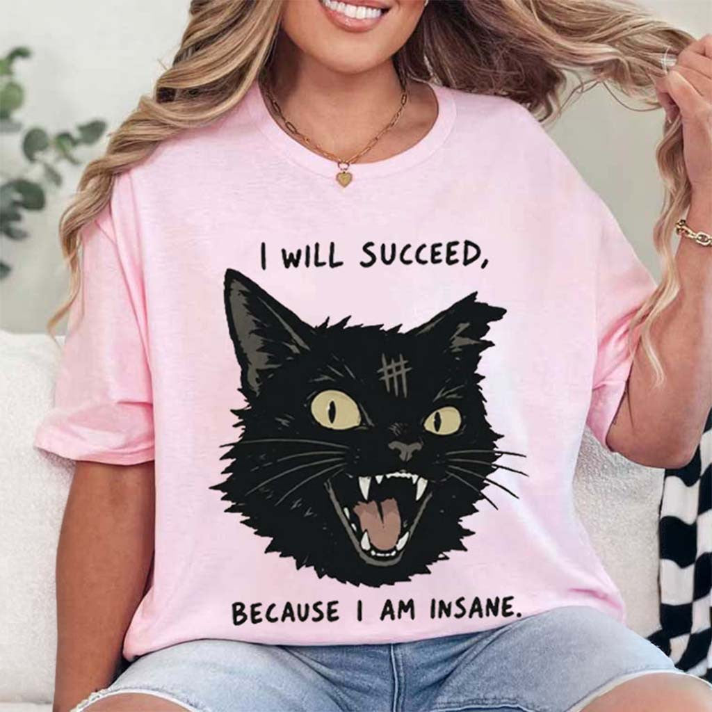 Black Cat I Will Succeed Because I Am Insane T-Shirt Funny Shirt Humorous Gift For Cat Lovers - Merchluma