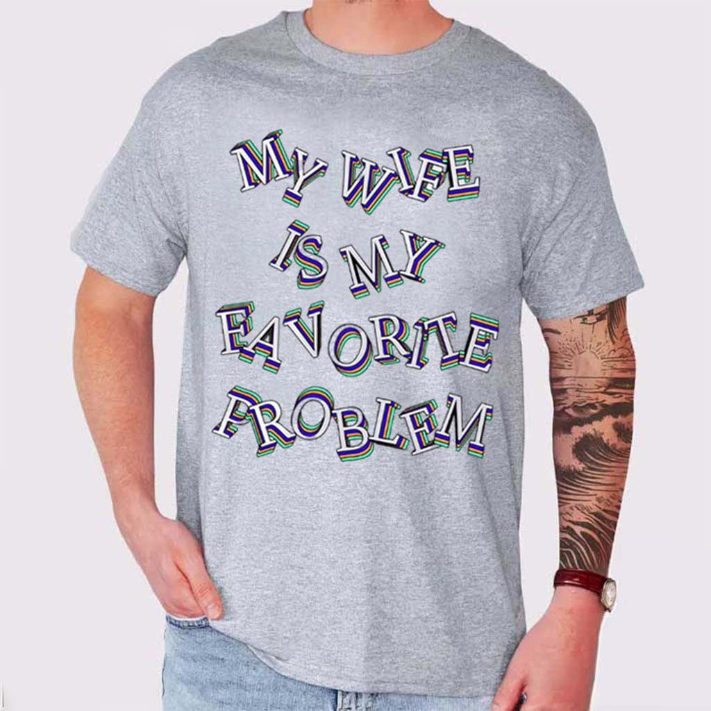 My Wife Is My Favorite Problem Shirt Funny Marriage Humor T-Shirt Husband Outfits - Merchluma