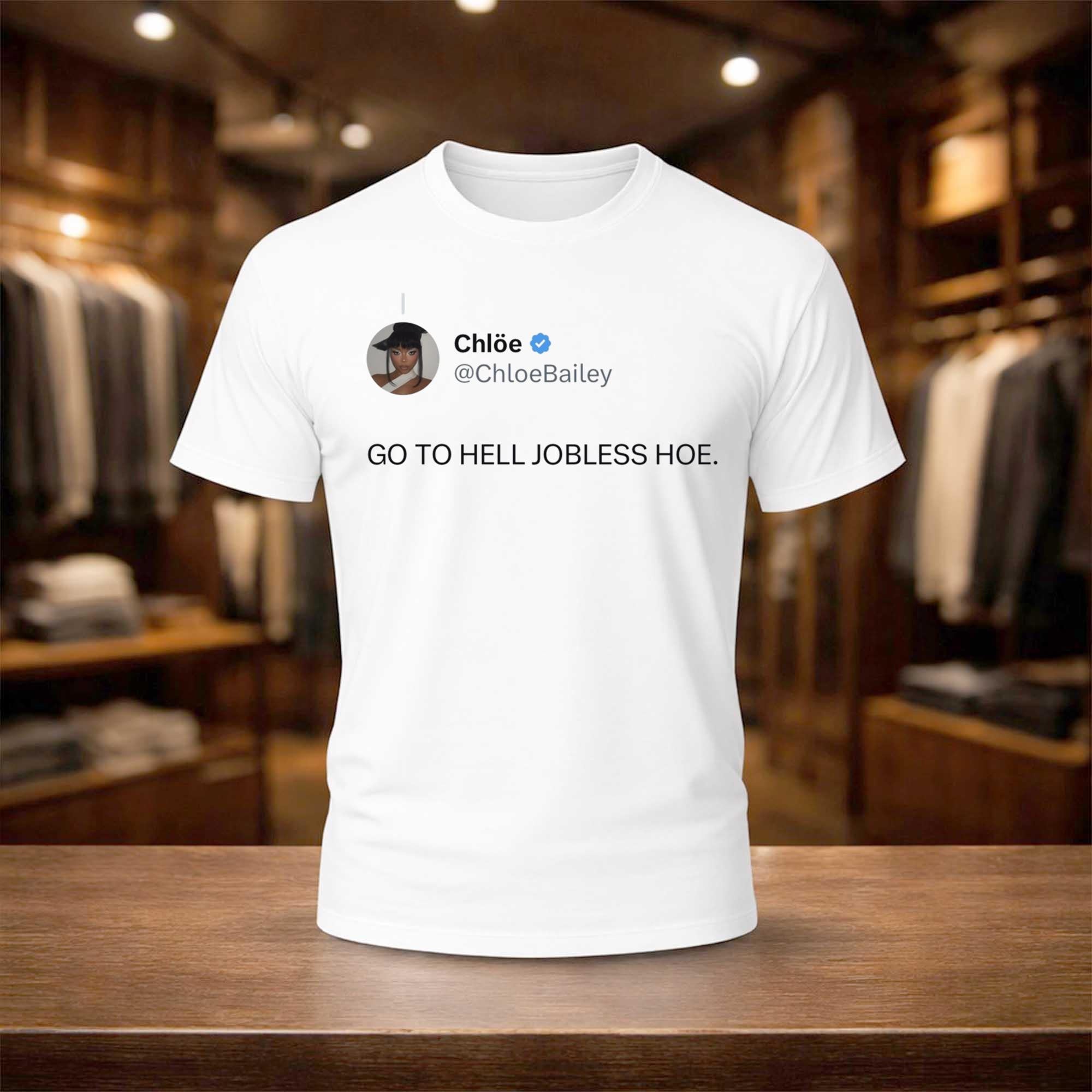 Chloe Bailey Go To Hell Jobless Hoe Shirt Chloe Bailey Merch Gifts For Fans - Merchluma