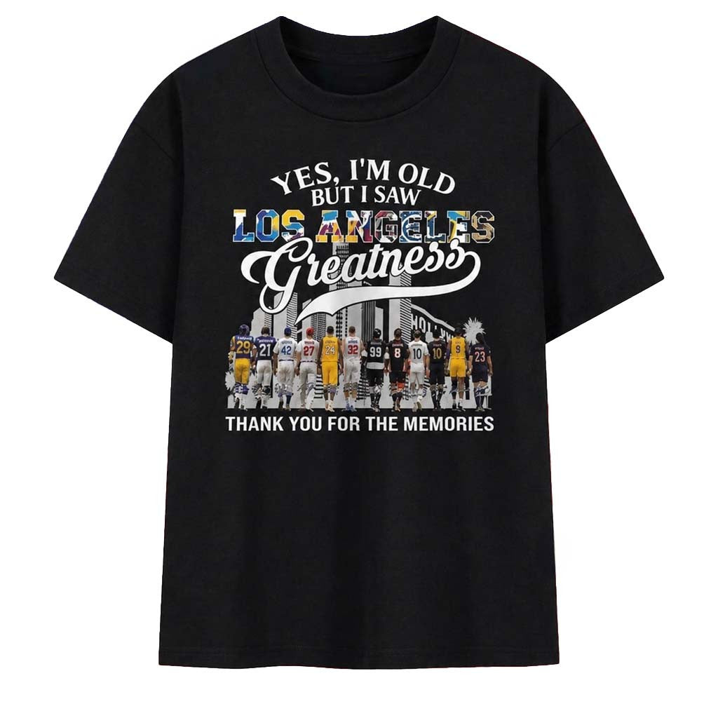 Yes I'm Old But I Saw Los Angeles Sports Greatness T-Shirt Thank You For The Memories Tee - Merchluma