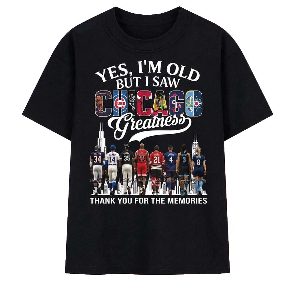 Yes I'm Old But I Saw Chicago Sports Greatness Thank You For The Memories T-Shirt Fan Merch - Merchluma