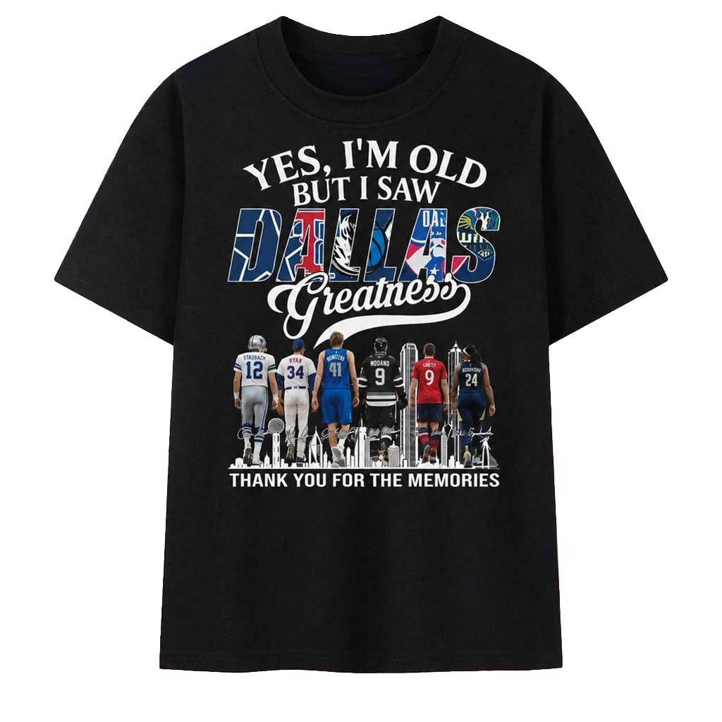 Yes I'm Old But I Saw Dallas Sports Greatness T-Shirt Thank You For The Memories Shirt Fan Gear - Merchluma
