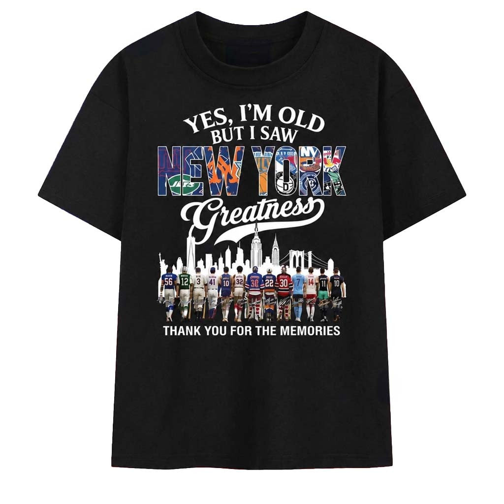 Yes I'm Old But I Saw New York Sports Greatness T-Shirt Thank You For The Memories Tee Fan Gear - Merchluma