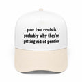 Your Two Cents Is Probably Why They're Getting Rid Of Pennies Hat Embroidered Gifts For Friends - Merchluma