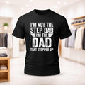 I'm Not The Step Dad I'm The Dad That Stepped Up Shirt Birthday Gift For Stepdad - Merchluma